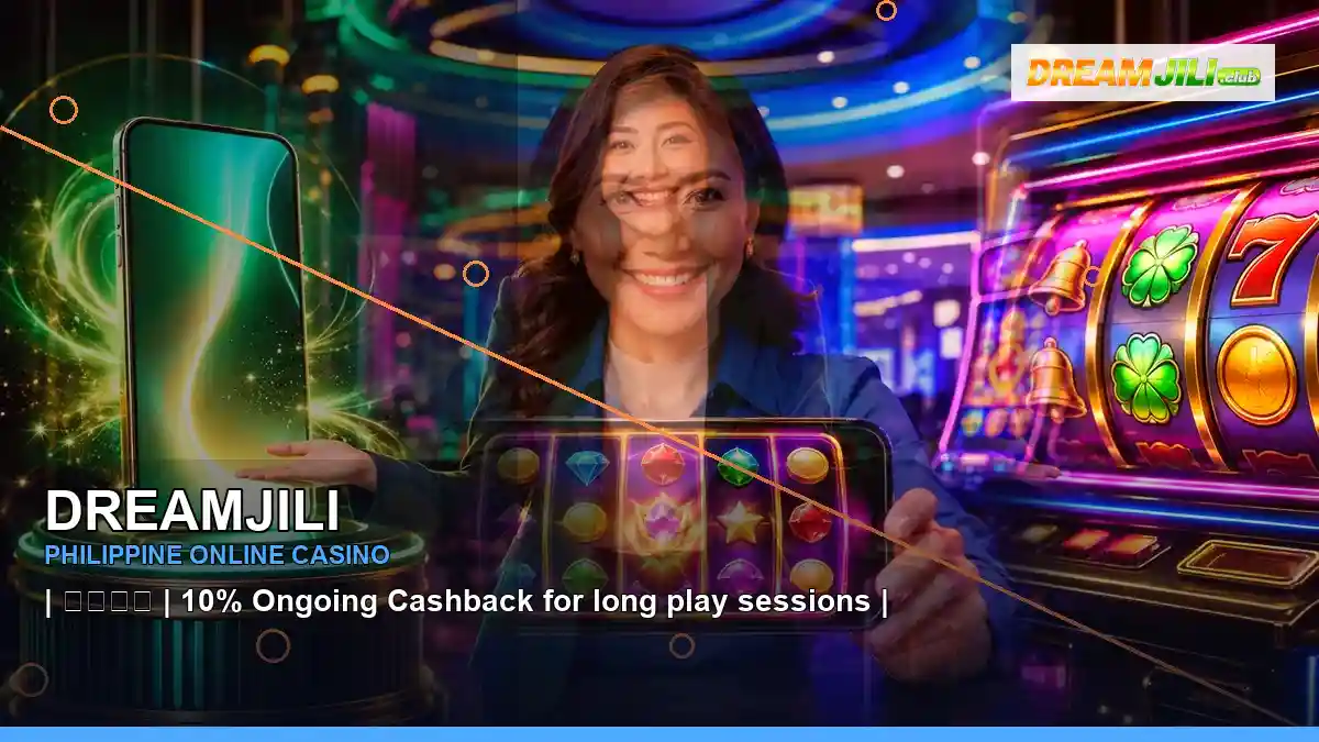 DREAMJILI casino cashback rewards in a right close-up scene for the DREAMJILI brand search, casino access, games, account